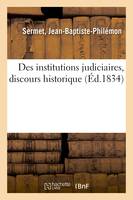 Des institutions judiciaires, discours historique, servant d'introduction à la théorie de l'application des lois