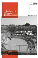 Bulletin de Littérature Ecclésiastique n°478 - Avril - Juin 2019, Césaire d'Arles, docteur de l'Église ? CXX/2
