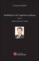 Modélisation de l'ingénierie publique, Tome 3 : Mode d'emploi du Modèle