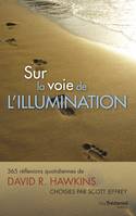 Sur la voie de l'illumination, 365 réflexions quotidiennes de david r. hawkins