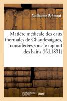 Matière médicale des eaux thermales de Chaudesaigues, spécialement considérées sous le rapport des bains