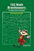 102 Math Brainteasers for High School Students, Arithmetic, Algebra and Geometry Brain Teasers, Puzzles, Games and Problems with Solution