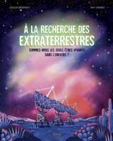 À la recherche des extraterrestres, Sommes-nous les seuls êtres vivants dans l'Univers ?