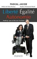 Liberté Égalité Autonomie, Handicap :  pour en finir avec l'exclusion