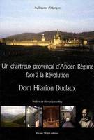 Dom Hilarion Duclaux, Un chartreux provençal d'Ancien Régime face à la Révolution