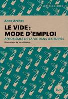 Le vide : mode d'emploi - Aphorismes de la vie dans les ruin