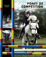 Poney de compétition : Le guide du jeune cavalier, le guide du jeune cavalier