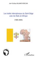 Les traités internationaux du Saint-Siège avec les Etats en Afrique, (1885-2005)