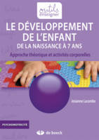 Le développement de l'enfant, de la naissance à 7 ans - approche théorique et activités corporelles, approche théorique et activités corporelles