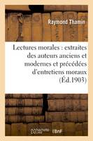 Lectures morales : extraites des auteurs anciens et modernes et précédées d'entretiens moraux