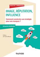 Image, réputation, influence - Comment construire une stratégie pour vos marques?, Comment construire une stratégie pour vos marques?