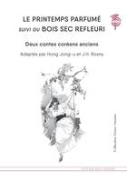 Le printemps parfumé; suivi du Bois sec refleuri, Les premiers textes littéraires coréens