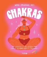 Mon journal des chakras, Des exercices et des rituels pour libérer ses good vibes et rayonner !