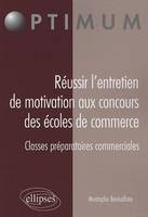 Réussir l’entretien de motivation aux concours des Écoles de Commerce Classes préparatoires commerciales, classes préparatoires commerciales