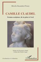 Camille Claudel, Femme-sculpteur, de la grâce à l'exil