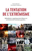 La tentation de l'extrémisme, Djihadistes, suprématistes blancs et activistes de l'extrême gauche