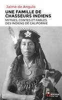 Une famille de chasseurs indiens, Mythes, contes et fables des Indiens de Californie