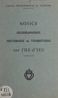 Notice géographique, historique et touristique sur l'Île-d'Yeu, Rédigée à l'occasion du voyage inaugural du 