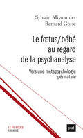 Le Fœtus/Bébé au regard de la psychanalyse, Vers une métapsychologie périnatale