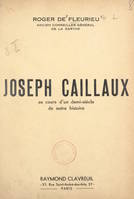 Joseph Caillaux, au cours d'un demi-siècle de notre histoire