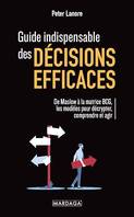 Guide indispensable des décisions efficaces, De Maslow à la matrice BCG, les modèles pour décrypter, comprendre et agir