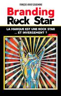 BRANDING ROCK STAR : la marque est une rock star... et inversement ?, 2e édition