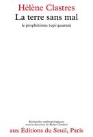 La Terre sans Mal. Le prophétisme tupi-guarani