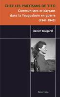 Chez les partisans de Tito : communistes et paysans dans la Yougoslavie en guerre (1941-1945)