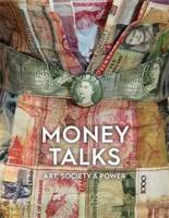 Money Talks : Art, Society & Power /anglais