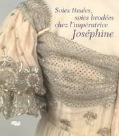 Soies tissées soies brodées chez l'impératrice Joséphine, soie tissée, linge brodé du Premier et du Second Empire