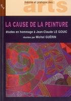 La cause de la peinture, études offertes en hommages à Jean-Claude Le Gouic