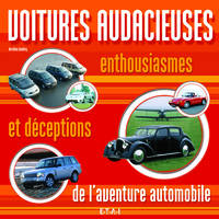 Voitures audacieuses - enthousiasmes et déceptions de l'aventure automobile, enthousiasmes et déceptions de l'aventure automobile