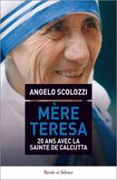 Mère Teresa,  20 ans avec la sainte de Calcutta