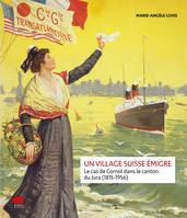 Un village suisse émigre, Le cas de Cornol dans le canton du Jura (1815-1956)