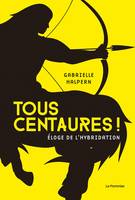 Tous centaures ! Éloge de l'hybridation, Éloge de l'hybridation