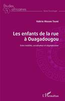 Les enfants de la rue à Ouagadougou, Entre mobilité, socialisation et stigmatisation