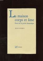 Maison corps et ame (la), essai sur la poésie domestique