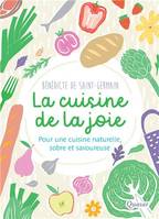 La cuisine de la joie, Pour une cuisine naturelle, sobre et savoureuse