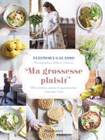 Ma grossesse plaisir, 100 recettes saines et gourmandes, mois par mois