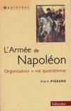 L'armée de Napoléon: Organisation et vie quotidienne, 1800-1815