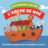 Une histoire biblique douce et agréable au toucher, Mon premier livre sur l'arche de Noé