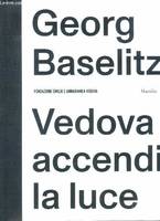 Georg Baselitz Vedova accendi la luce /anglais