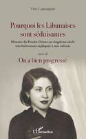 Pourquoi les Libanaises sont séduisantes, Histoire du Proche-Orient  au vingtième siècle très brièvement expliqué à mes enfants - <em>suivi de</em> On a bien progressé