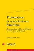 Protestations et revendications féminines, Textes oubliés et inédits sur l'éducation féminine (XVIe-XVIIe siècles)