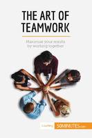 The Art of Teamwork, Maximise your results by working together