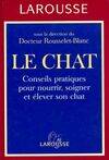 Le chat : Conseils pratiques pour nourrir soigner et élever son chat, conseils pratiques pour nourrir, soigner et élever son chat