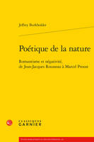 Poétique de la nature, Romantisme et négativité, de Jean-Jacques Rousseau à Marcel Proust