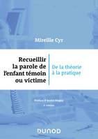 Recueillir la parole de l'enfant témoin ou victime - 3e éd., De la théorie à la pratique