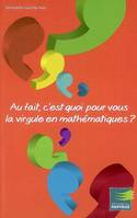 AU FAIT C EST QUOI POUR VOUS LA VIRGULE EN MATHEMATIQUES, une toute autre démarche d'apprentissage