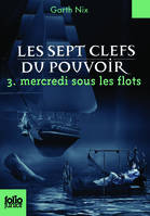 3, Les sept clefs du pouvoir, 3 : Mercredi sous les flots